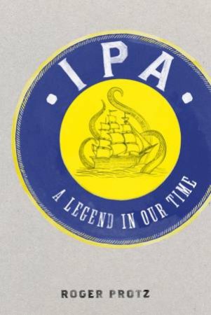 IPA: A Legend In Our Time by Roger Protz
