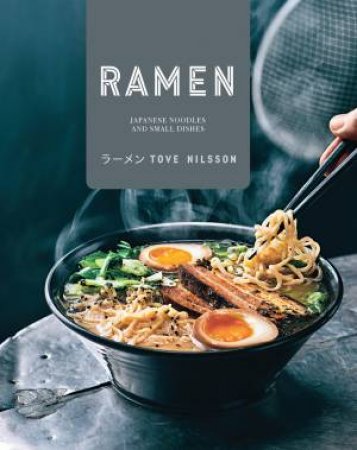 Ramen: Japanese Noodles And Small Dishes by Tove Nilsson