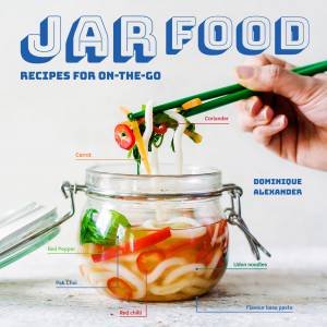 Jar Food: Recipes For On-The-Go by Dominique Alexander