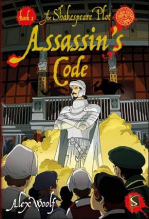 The Shakespeare Plot: #1 Assassin's Code by Alex Woolf