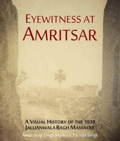 Eyewitness At Amritsar by Amandeep Singh Madra & Parmjit Singh