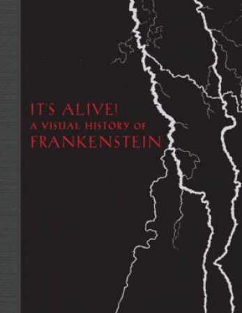 It's Alive!: A Visual History Of Frankenstein by Elizabeth Campbell Denlinger