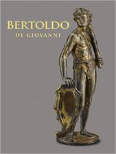 Bertoldo Di Giovanni The Renaissance Of Sculpture In Medici Florence