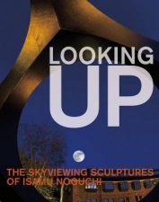 Looking Up The Skyviewing Sculptures Of Isamu Noguchi