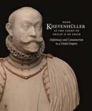 Hans Khevenhuller At The Court Of Philip II Of Spain Diplomacy And Consumerism In A Gobal Empire