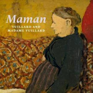 Maman: Vuillard And Madame Vuillard by Francesca Berry & Mathias Chivot
