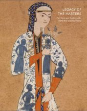 Legacy Of The Masters Painting And Calligraphy From The Islamic World