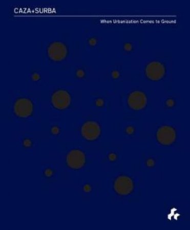 Caza & Surba: When Urbanization Comes To Ground by ARNAIZ / ROWE