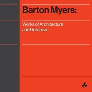 Barton Myers: Works Of Architecture And Urbanism by Barton A. Myers