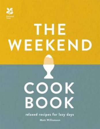 The Weekend Cookbook: Relaxed Recipes For Lazy Days by Matt Williamson