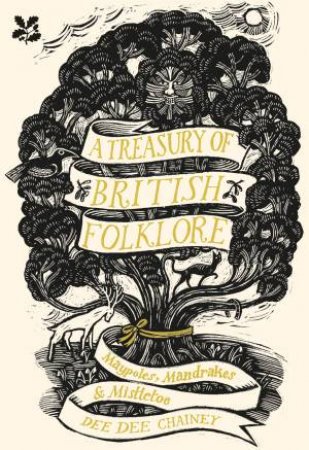 A Treasury Of British Folklore: Maypoles, Mandrakes And Mistletoe by Dee Dee Chainey