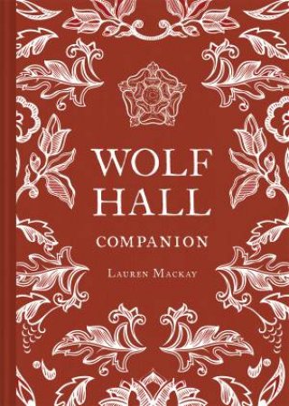 The Wolf Hall Companion by Lauren MacKay