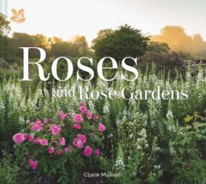 Roses And Rose Gardens by Claire Masset