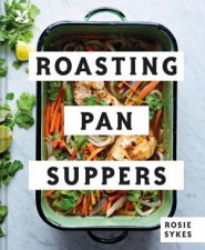 Roasting Pan Suppers Deliciously Simple AllInOne Meals