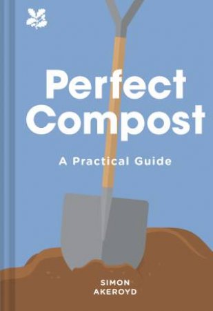 Perfect Compost: A Practical Guide by Simon Akeroyd
