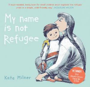 My Name Is Not Refugee by Kate Milner