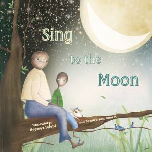 Sing to the Moon by Nansubuga Nagadya Isdahl & Sandra Van Doorn