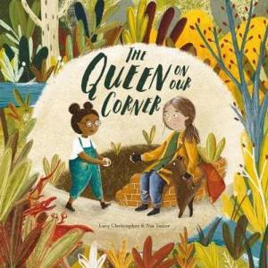 The Queen On Our Corner by Lucy Christopher & Nia Tudor