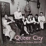 Queer City London London Club Culture 19181967 National Trust Guidebook