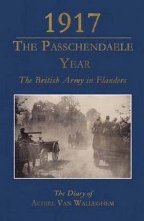 1917 - The Passchendaele Year by Guido Latre