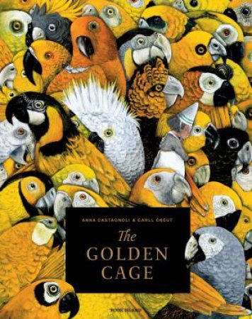 The Golden Cage by Anna Castagnoli & Laura Watkinson