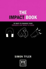 Impact Book 50 Ways to Enhance Your Presence and Impact at Work