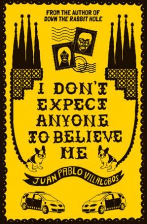 I Don't Expect Anyone To Believe Me by Juan Pablo Villalobos & Daniel Hahn