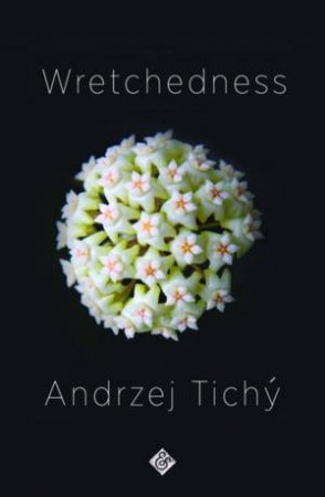 Wretchedness by Andrzej Tichý & Nichola Smalley