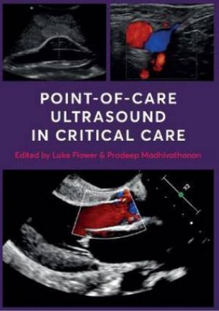 Point-Of-Care Ultrasound In Critical Care by Luke Flower & Pradeep Madhivathanan
