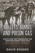 Bullets Bombs and Poison Gas Supplying the Troops on the Western Front 19141918 Documentary Sources