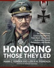 Honoring Those They Led Decorated Field Commanders of the Third Reich Command Authorities Award Parameters and Ranks