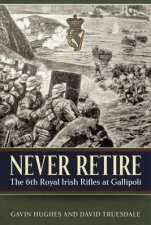 Never Retire The 6th Royal Irish Rifles At Gallipoli