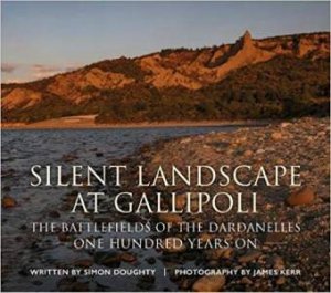 Silent Landscape At Gallipoli by Simon Doughty & James Kerr
