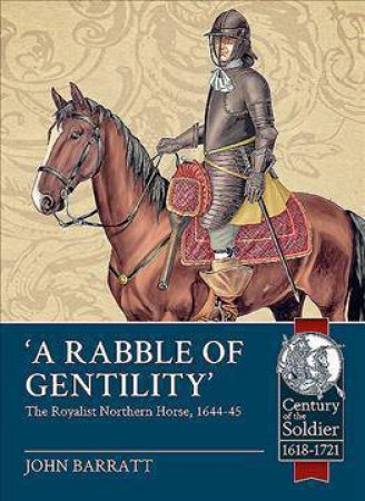 Rabble of Gentility: The Royalist Northern Horse, 1644-45