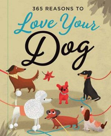 365 Reasons To Love Your Dog by Various