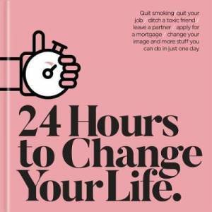 24 Hours To Change Your Life by Susanna Goeghegan