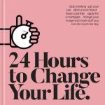 24 Hours To Change Your Life