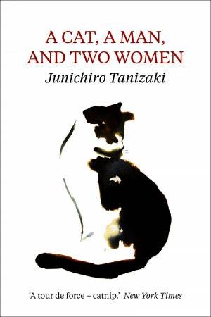 A Cat, A Man, And Two Women by Junichiro Tanizaki