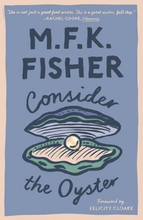 Consider The Oyster by Felicity Cloake & M.F.K. Fisher