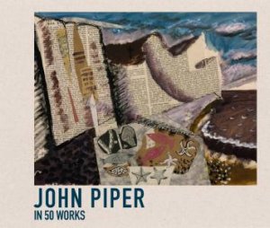 John Piper: In 50 Works by Darren Pih
