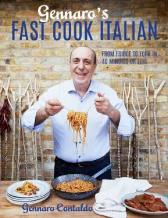 Gennaro's Fast Cook Italian: From Fridge To Fork In 40 Minutes Or Less by Gennaro Contaldo