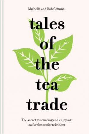 Tales Of The Tea Trade by Michelle Comins & Rob Comins