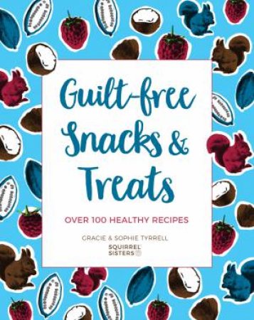 Naturally Delicious Snacks And Treats: Over 100 Healthy Recipes by Gracie Tyrrell & Sophie Tyrrell