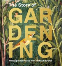 The Story Of Gardening A Cultural History Of Famous Gardens From Around The World