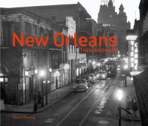 New Orleans Then And Now by Sharon Keating