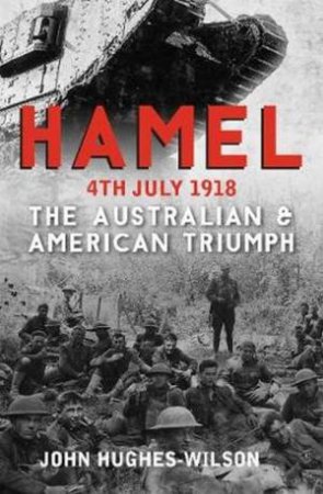 Hamel 4th July 1918 by John Hughes-Wilson
