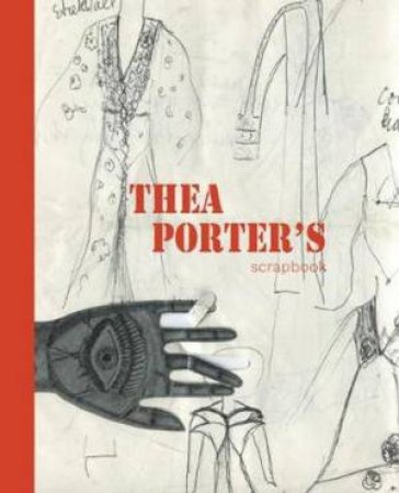 Thea Porter's Scrapbook by Venetia Porter