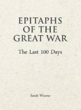 Epitaphs of the Great War The Last 100 Days