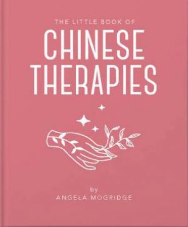 The Little Book Of Chinese Therapies by Angela Mogridge