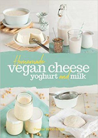 Homemade Vegan Cheese, Yoghurt And Milk